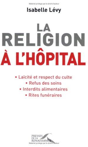 La religion à l'hôpital : laïcité et respect du culte, refus des soins, interdits alimentaires, rites funéraires