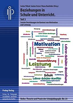 Beziehungen in Schule und Unterricht. Teil 3: Soziale Beziehungen im Kontext von Motivation und Leistung (Theorie und Praxis der Schulpädagogik)