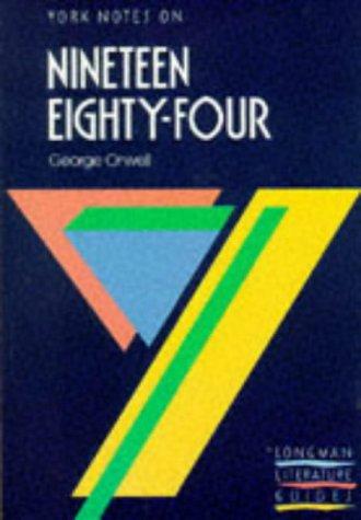 York Notes on George Orwell's "Nineteen Eighty Four" (Longman Literature Guides)