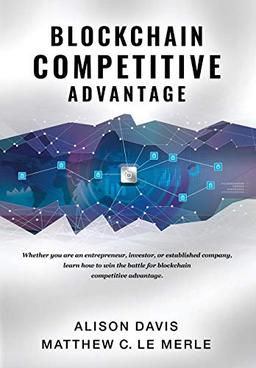 Blockchain Competitive Advantage: Whether you are an entrepreneur, investor, or established company, learn how to win the battle for blockchain competitive advantage. (1)