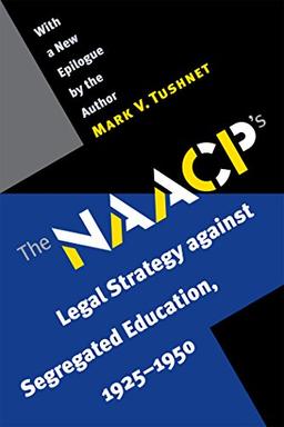 The N.A.A.C.P.'s Legal Strategy against Segregated Education, 1925-1950