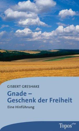 Gnade - Geschenk der Freiheit: Eine Hinführung