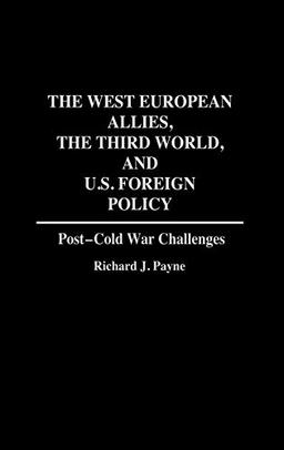 The West European Allies, the Third World, and U.S. Foreign Policy: Post-Cold War Challenges (Contributions in Political Science)