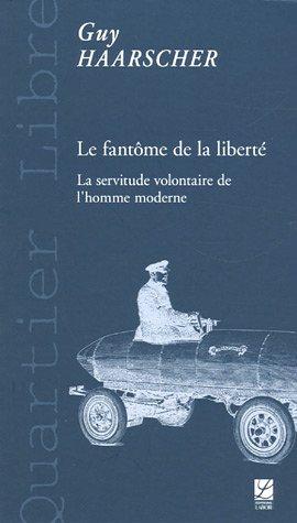 Le fantôme de la liberté : la servitude volontaire de l'homme moderne