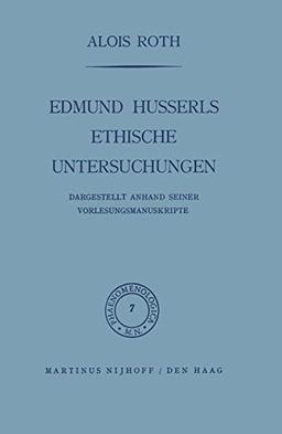 Edmund Husserls ethische Untersuchungen: Dargestellt Anhand Seiner Vorlesungmanuskrìpte: Dargestellt Anhand Seiner Vorlesungsmanuskripte (Phaenomenologica, Band 7)