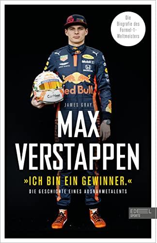 Max Verstappen: "Ich bin ein Gewinner": Die Geschichte eines Ausnahmetalents. Die Biografie des Formel-1-Weltmeisters