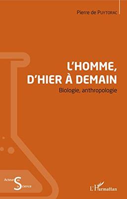 L'homme, d'hier à demain : biologie, anthropologie