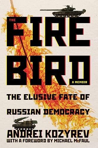 The Firebird: The Elusive Fate of Russian Democracy (Russian and East European Studies)