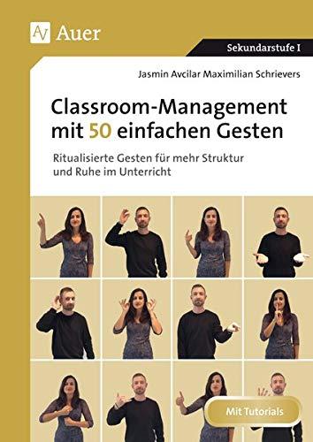 Classroom-Management mit 50 einfachen Gesten: Ritualisierte Gesten für mehr Struktur und Ruhe im Unterricht (5. bis 10. Klasse)