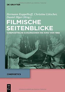 Filmische Seitenblicke: Cinepoetische Exkursionen ins Kino von 1968 (Cinepoetics, Band 7)