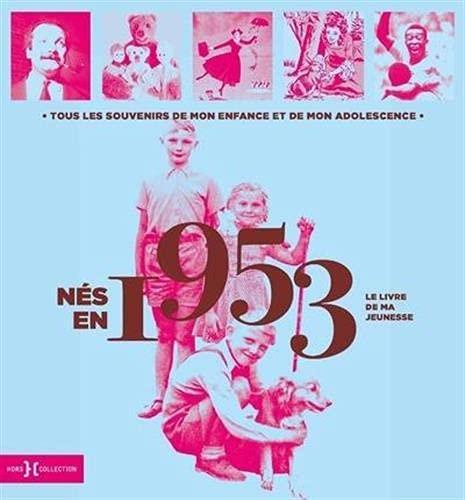 Nés en 1953 : le livre de ma jeunesse : tous les souvenirs de mon enfance et de mon adolescence