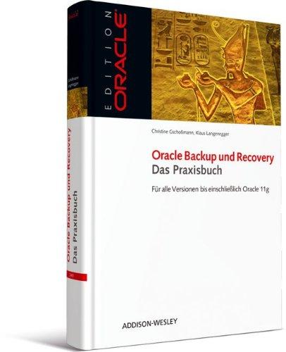 Oracle Backup und Recovery - Das Praxisbuch - Für alle Versionen bis einschließlich 11g: Für alle Versionen bis einschließlich Oracle 11g (Edition Oracle)