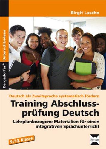 Training Abschlussprüfung Deutsch: Lehrplanbezogene Materialien für einen integrativen Sprachunterricht (9. und 10. Klasse) (Deutsch als Zweitsprache syst. fördern)