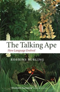 The Talking Ape : How Language Evolved: How Language Evolved (Studies in the Evolution of Language)