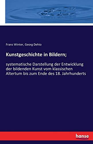 Kunstgeschichte in Bildern;: systematische Darstellung der Entwicklung der bildenden Kunst vom klassischen Altertum bis zum Ende des 18. Jahrhunderts