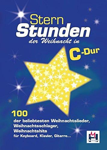 Sternstunden der Weihnacht in C-Dur: 100 der beliebtesten Weihnachtslieder, Weihnachtsschlager, Weihnachtshits für Keyboard, Klavier, Gitarre ...