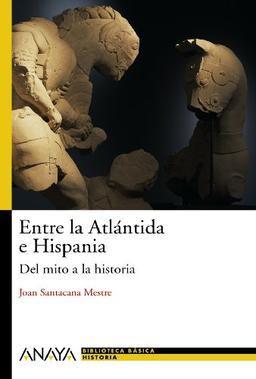 Entre la Atlántida e Hispania : del mito a la historia (Historia Y Literatura - Nueva Biblioteca Básica De Historia)