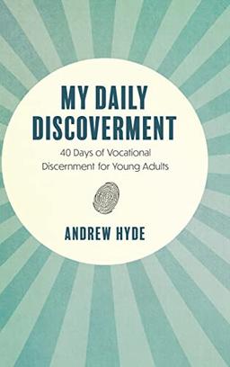 My Daily Discoverment: 40 Days of Vocational Discernment for Young Adults