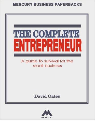 The Complete Entrepreneur: A Guide to Survival for the Small Business