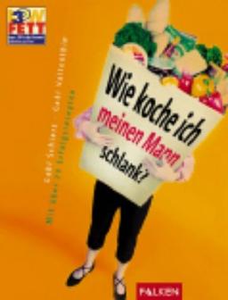 Low Fat 30. Wie koche ich meinen Mann schlank? Mit über 70 Erfolgsrezepten.