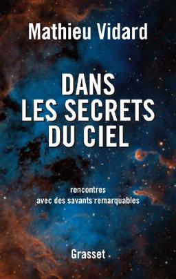 Dans les secrets du ciel : rencontres avec des savants remarquables