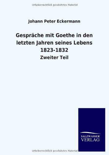 Gespräche mit Goethe in den letzten Jahren seines Lebens 1823-1832: Zweiter Teil