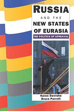 Russia and the New States of Eurasia: The Politics of Upheaval