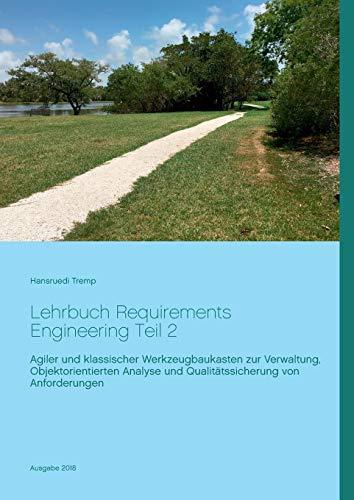 Lehrbuch Requirements Engineering Teil 2: Agiler und klassischer Werkzeugbaukasten zur Verwaltung, Objektorientierten Analyse und Qualitätssicherung von Anforderungen