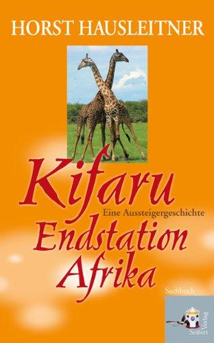 Kifaru  Endstation Afrika: Eine Aussteigergeschichte