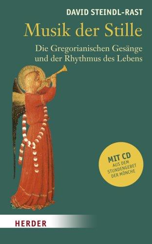 Musik der Stille: Die  Gregorianischen Gesänge und der Rhythmus des Lebens