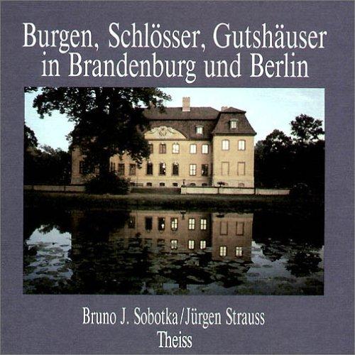 Burgen, Schlösser, Gutshäuser in Brandenburg und Berlin