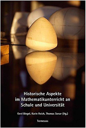 Historische Aspekte im Mathematikunterricht an Schule und Unterricht: Tagungsbericht einer gemeinsamen Tagung der Technischen Universität ... Universität Hamburg am 2. und 3. Oktober 2004