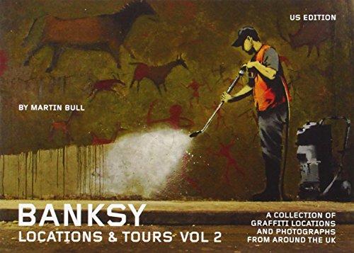 Banksy Locations & Tours, Volume 2: A Collection of Graffiti Locations and Photographs from Around the UK