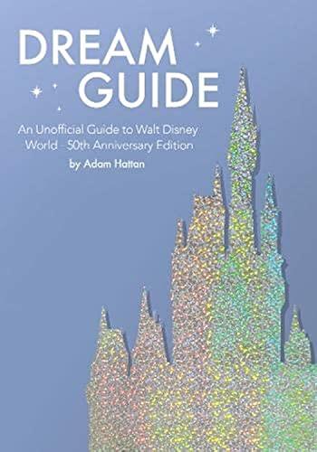 Dream Guide: An Unofficial Guide to Walt Disney World - 50th Anniversary Edition