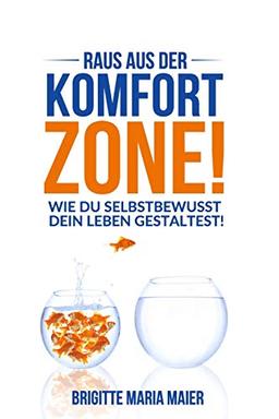 Raus aus der Komfort-Zone!: Wie du selbstbewusst dein Leben gestaltest!