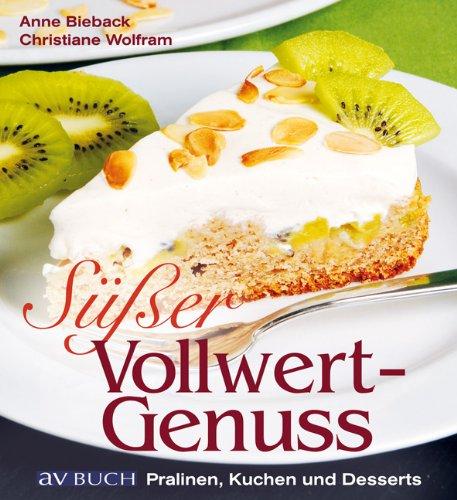 Süßer Vollwertgenuss: Pralinen, Kuchen und Desserts