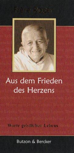 Frère Roger - Aus dem Frieden des Herzens: Worte geistlichen Lebens