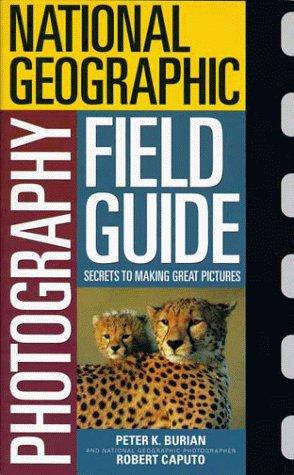 National Geographic Photographers Field Guide (National Geographic Photography Field Guides)