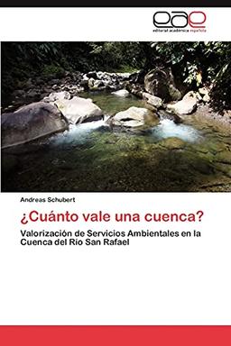 ¿Cuánto vale una cuenca?: Valorización de Servicios Ambientales en la Cuenca del Río San Rafael