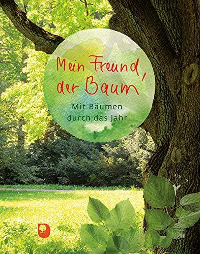 Mein Freund, der Baum: Mit Bäumen durch das Jahr (Eschbacher Geschenkbuch)