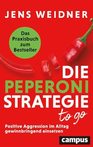 Die Peperoni-Strategie to go: Positive Aggression im Alltag gewinnbringend einsetzen – Das Praxisbuch zum Bestseller