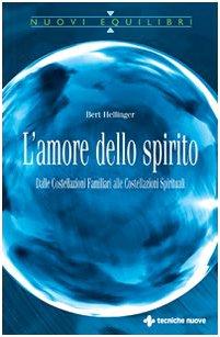 L'amore dello spirito. Dalle costellazioni familiari alle costellazioni spirituali (Nuovi equilibri)