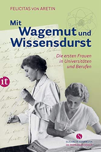 Mit Wagemut und Wissensdurst: Die ersten Frauen in Universitäten und Berufen (Elisabeth Sandmann im it)