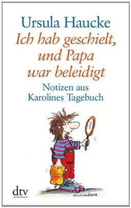 Ich hab geschielt, und Papa war beleidigt: Notizen aus Karolines Tagebuch