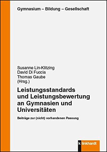 Leistungsstandards und Leistungebewertung an Gymnasien und Universitäten: Beiträge zur (nicht) vorhandendn Passung (Gymnasium - Bildung - Gesellschaft)