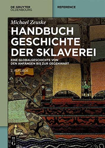 Handbuch Geschichte der Sklaverei: Eine Globalgeschichte von den Anfängen bis zur Gegenwart (De Gruyter Reference)