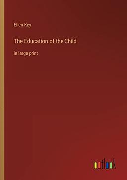 The Education of the Child: in large print