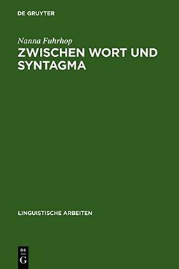 Zwischen Wort und Syntagma: Zur grammatischen Fundierung der Getrennt- und Zusammenschreibung (Linguistische Arbeiten, Band 513)