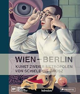 Wien - Berlin. Kunst zweier Metropolen -: Von Schiele bis Grosz