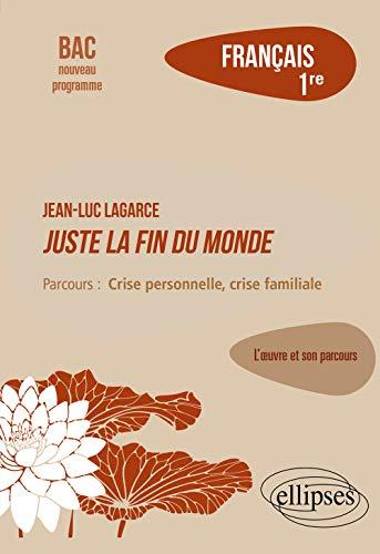 Jean-Luc Lagarce, Juste la fin du monde : parcours crise personnelle, crise familiale : français 1re, bac nouveau programme